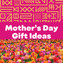 Mother's Day Ideas